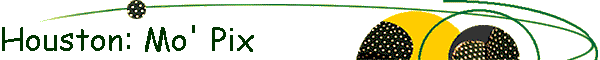 Houston: Mo' Pix