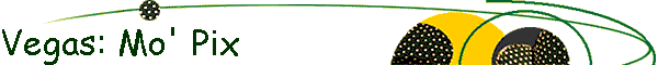 Vegas: Mo' Pix