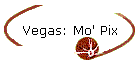 Vegas: Mo' Pix
