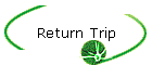 Return Trip